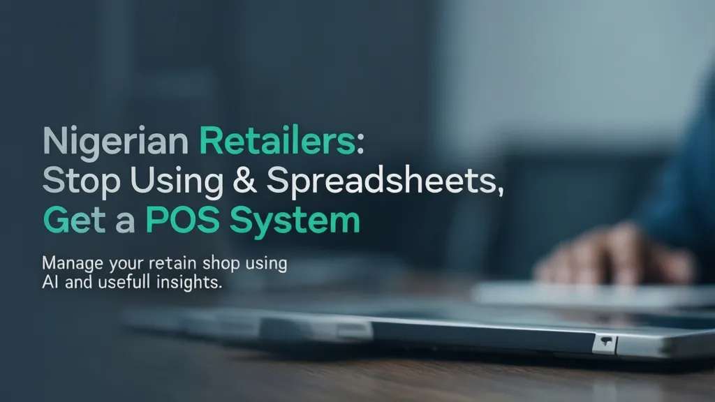Nigerian Retailers: Stop Using Spreadsheets, Get a POS System